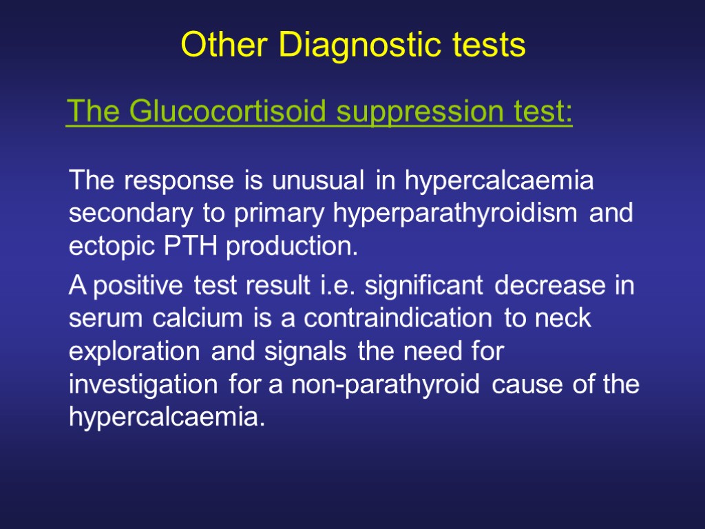 Other Diagnostic tests The response is unusual in hypercalcaemia secondary to primary hyperparathyroidism and